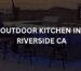 OUTDOOR KITCHEN IN RIVERSIDE CA
